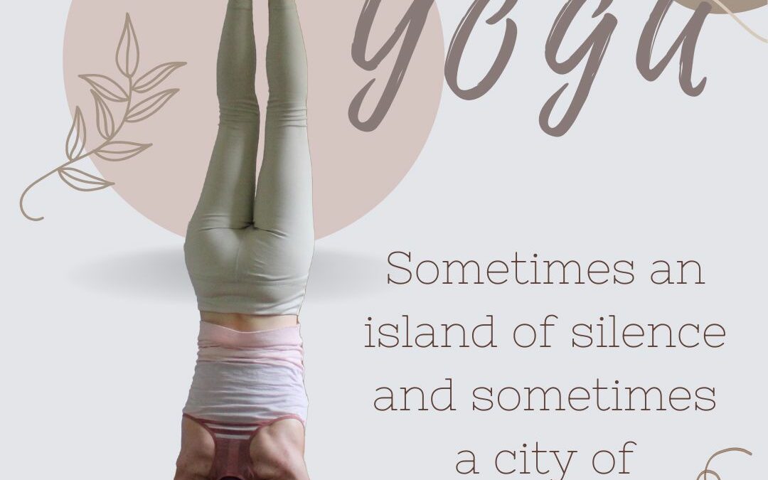 Yoga – Sometimes an island of silence and sometimes a city of adventure